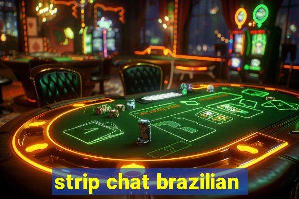 strip chat brazilian